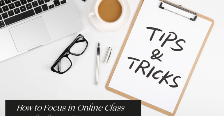 How To Focus in Online Class With These Effective Tips?