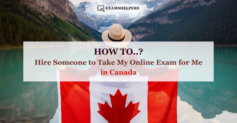 How to Hire Someone to Take My Online Exam for Me in Canada?